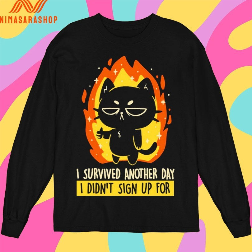 I Survived Another Day I Didn’t Sign Up For Cat Shirts