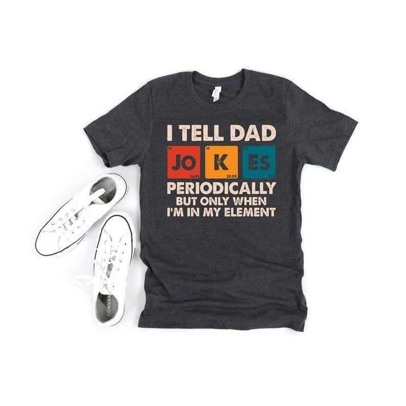 I Tell Dad Jokes Periodically But Only When I'm In My Element Shirt, Dad Jokes Shirt, Funny Dad Shirt, Father Shirt, Gift...