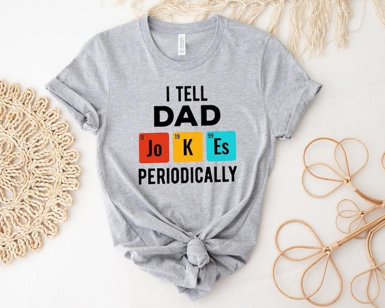 I Tell Dad Jokes Periodically Shirt,Father's Day Shirt, Gift for Dad Hoodie, Sweatshirt | UrbanDripWear.com