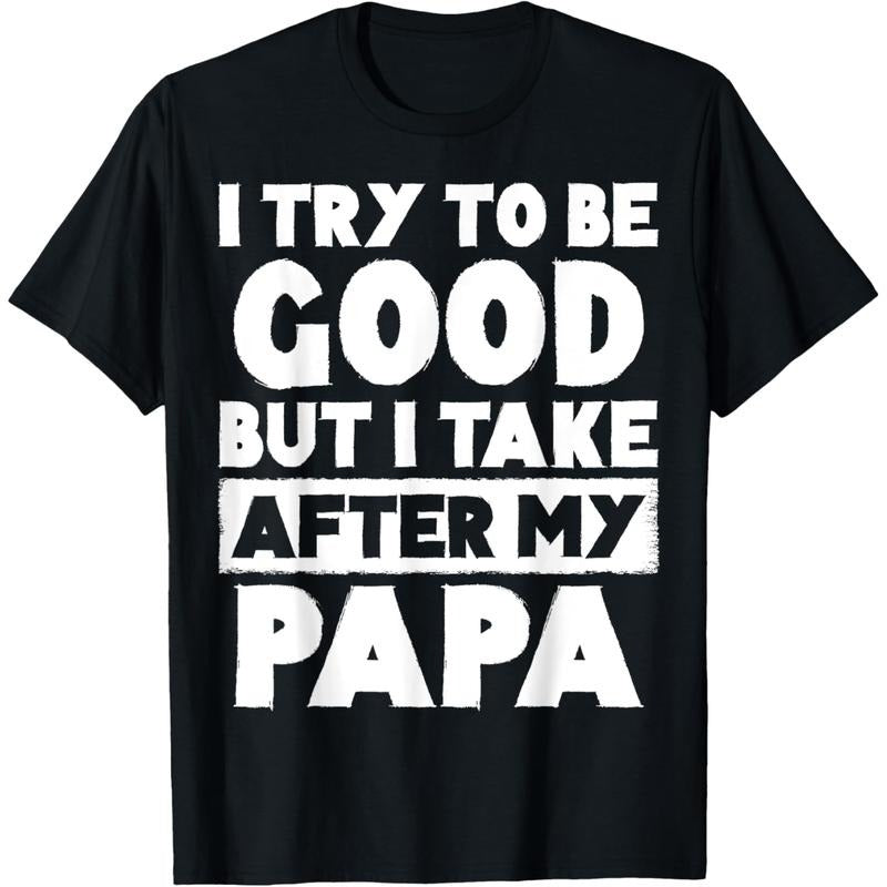 I Try To Be Good But I Take After My Papa Kids Dad T-Shirt Hoodie, Sweatshirt | UrbanDripWear.com