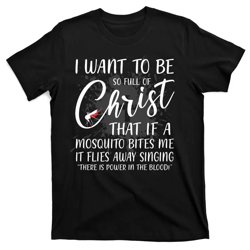 I Want To Be So Full Of Christ Mosquito Bite Funny Christian Quote T-Shirt Menswear Top Hoodie, Sweatshirt