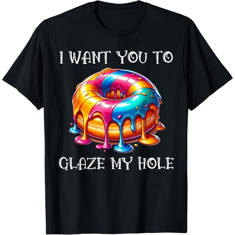 I Want You to Glaze My Hole T-Shirt made in usa Hoodie, Sweatshirt | UrbanDripWear.com