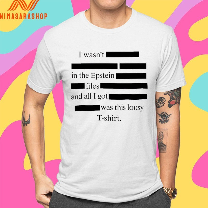 I Wasn’t In The Epstein Files And All I Got Was This Lousy Shirts
