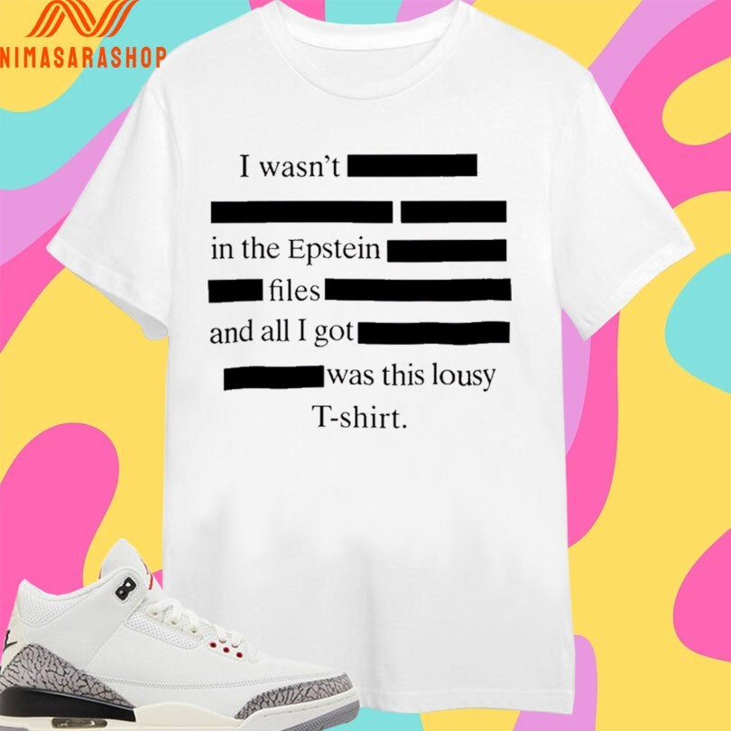 I Wasn’t In The Epstein Files And All I Got Was This Lousy Shirts