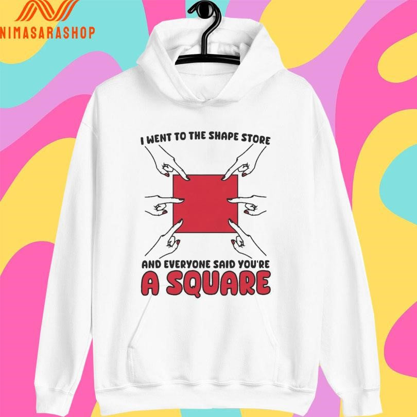 I Went To The Shape Store And Everyone Said You’re A Square Shirts