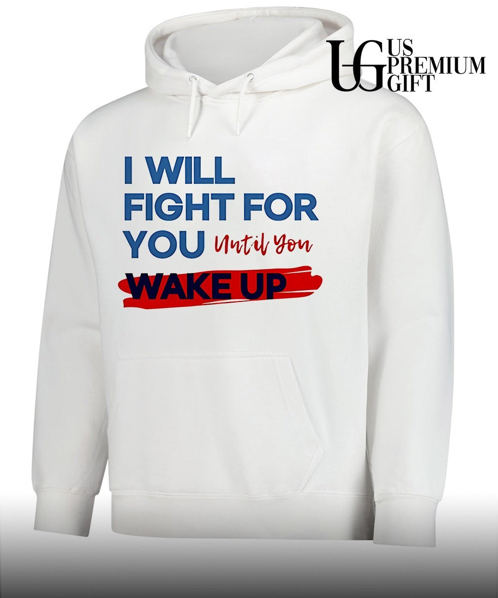 I Will Fight For You Until You Wake Up Political shirt