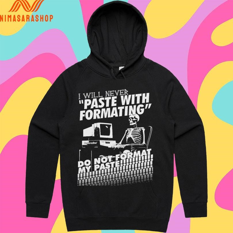 I Will Never Paste With Formatting Do Not Format My Paste Shirts