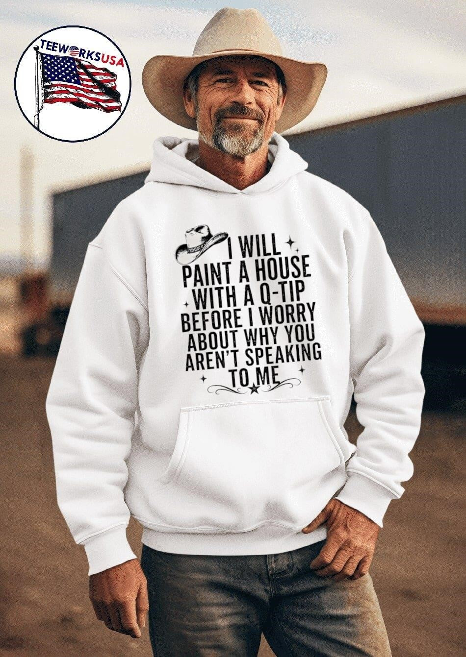 I Will Paint A House With A Q-Tip Before I Worry About Why You Arent Speaking To Me Shirt