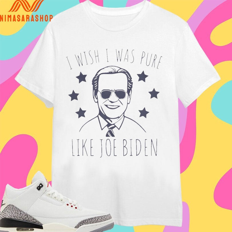 I Wish I Was Pure Like Joe Biden Shirts