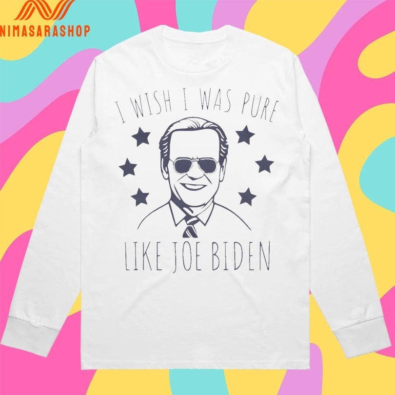 I Wish I Was Pure Like Joe Biden Shirts