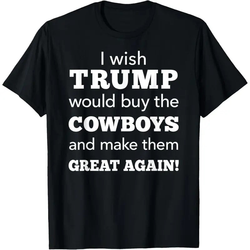 I Wish Trump Would Buy The Cowboys Make Them Great Again T-Shirt Hoodie, Sweatshirt | UrbanDripWear.com