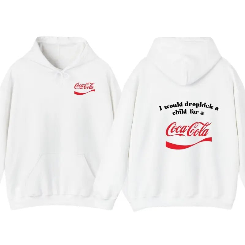 I Would Dropkick A Child For A CocaCola Hoodie ,CocaCola Tshirt , Unisex Sweatshirt | UrbanDripWear.com