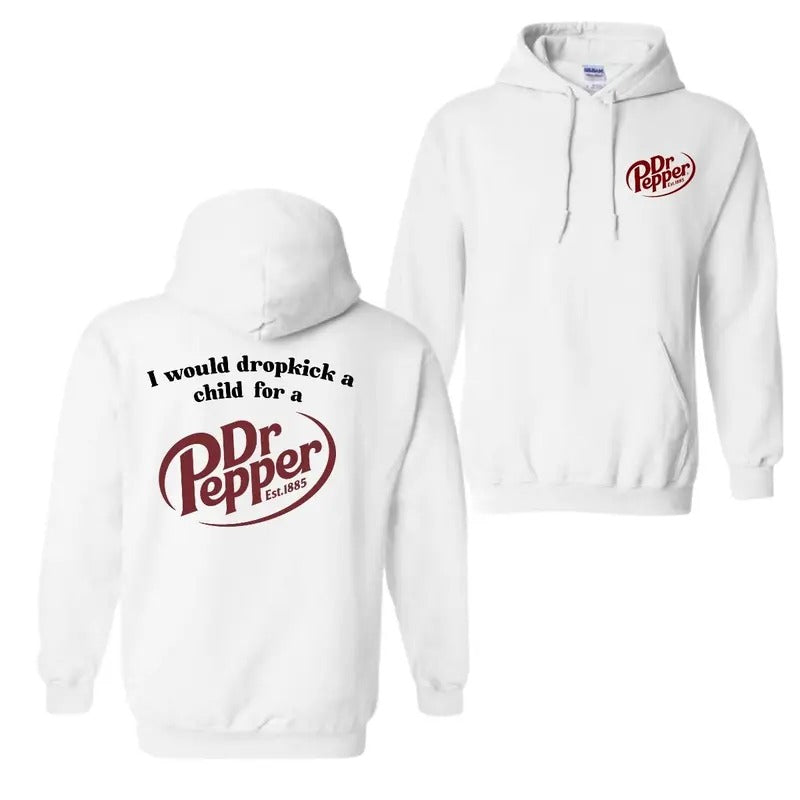 I Would Dropkick A Child For A Dr. Pepper Hoodie, T-Shirt, For Men And Women, Trendy Shirt Sweatshirt | UrbanDripWear.com