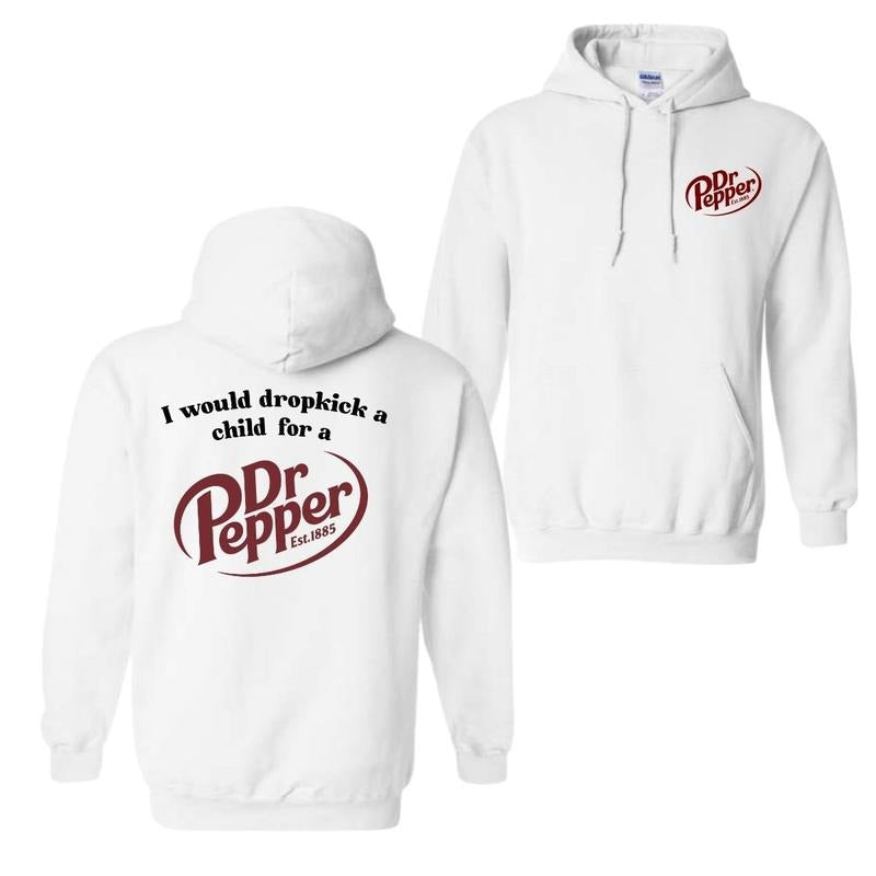 I Would Dropkick A Child For A Dr. Pepper Sweatshirt, Funny Graphic Streetwear Top, Trendy Casual Hoodie, Womenswear for...