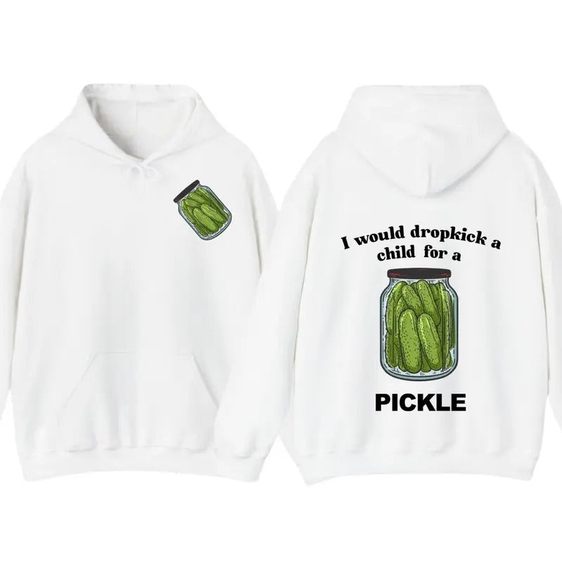 I Would Dropkick A Child For A Pickle Hoodie Pickle Tshirt , Unisex Sweatshirt | UrbanDripWear.com