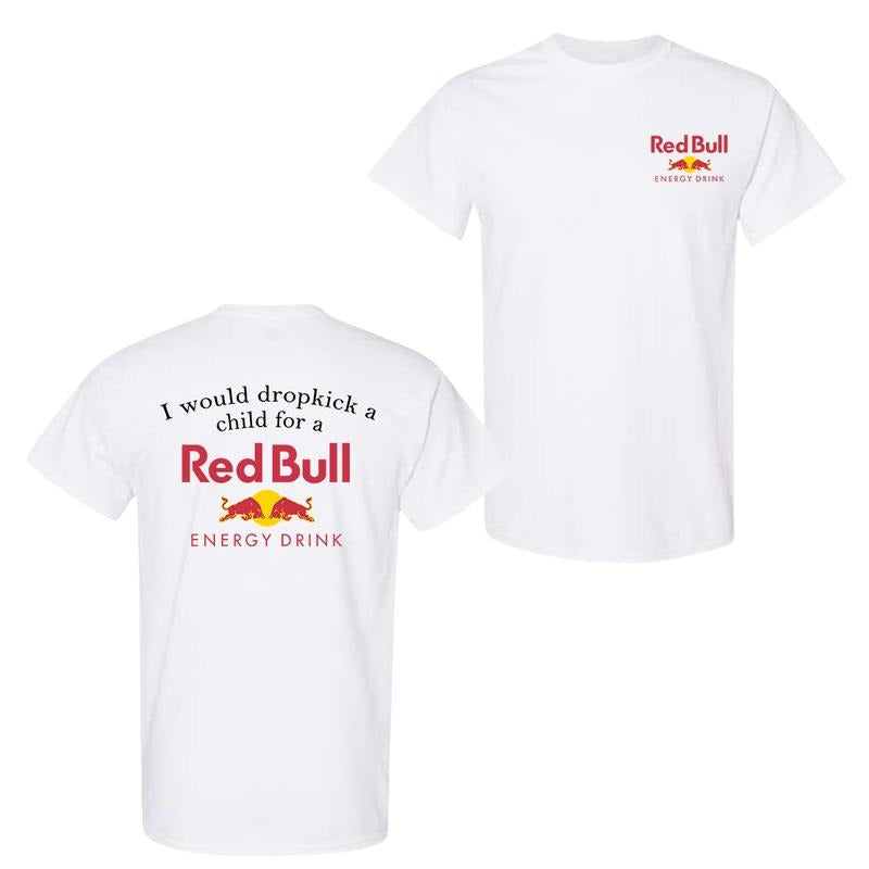 I Would Dropkick A Child For A Redbull 2-sided T-Shirt, Funny Energy Drink Shirt, Trendy Streetwear Top, Casual Summer...