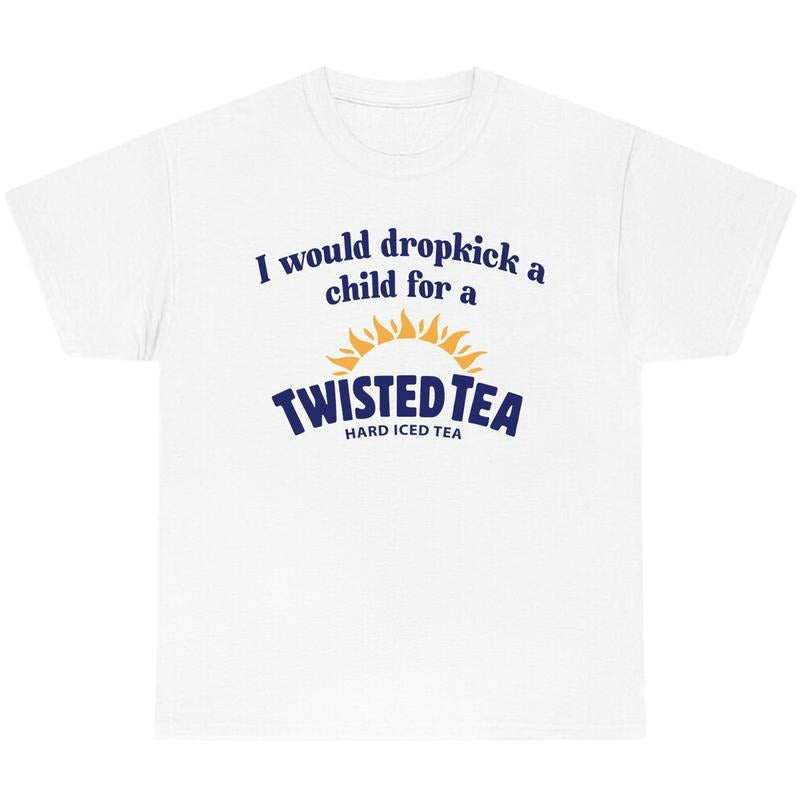 I Would Dropkick A Child For A Twisted Tea Shirt, Summer T-Shirt, Full Color T-Shirt, Unisex T-Shirt, For Men, For Women,...