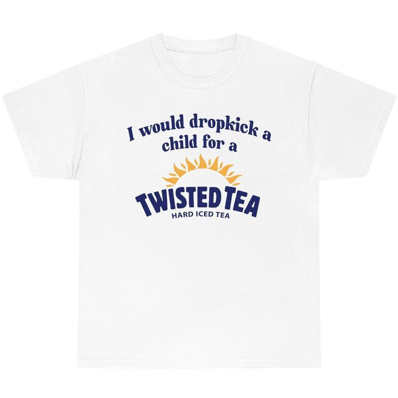I Would Dropkick A Child For A Twisted Tea Shirt, Summer T-Shirt, Full Color T-Shirt, Unisex T-Shirt, For Men, For Women,...