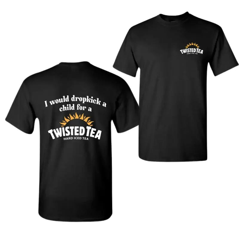 I Would Dropkick A Child For A Twisted Tea Shirt, Twisted Tea Shirt, For Men , For Women Hoodie, Sweatshirt