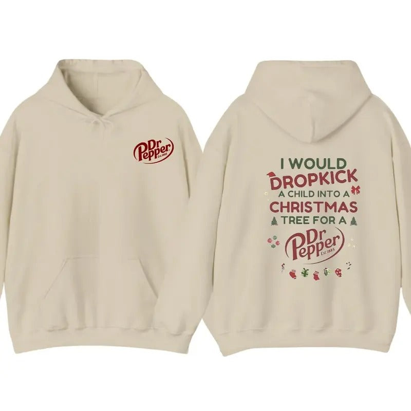 I Would Dropkick A Child Into A Christmas Tree For A Dr Pepper Shirt, Hoodie Trendy Sweatshirt | UrbanDripWear.com