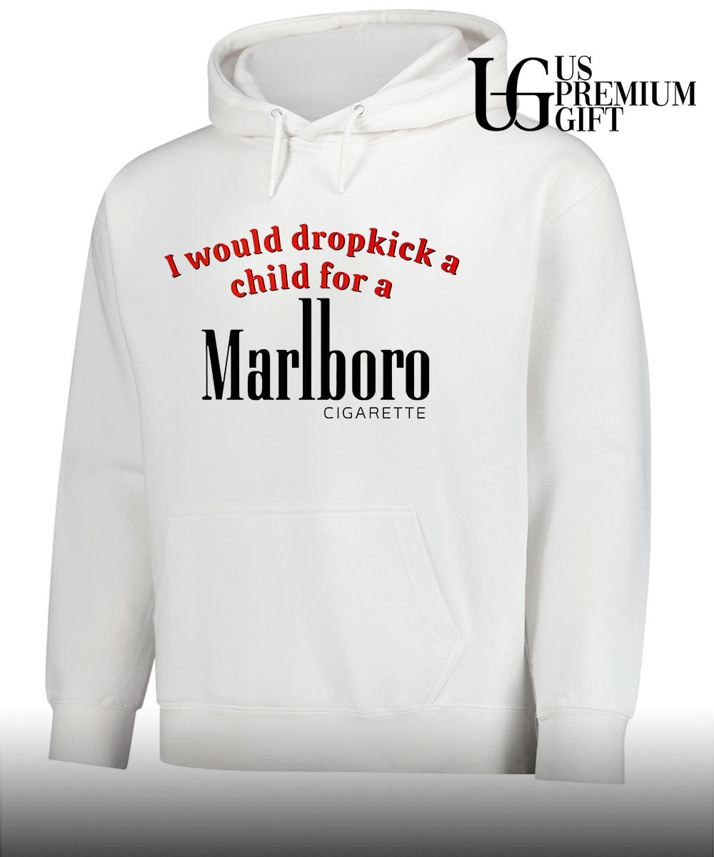 I Would Dropkick a Child for a Marlboro Cigarett shirt