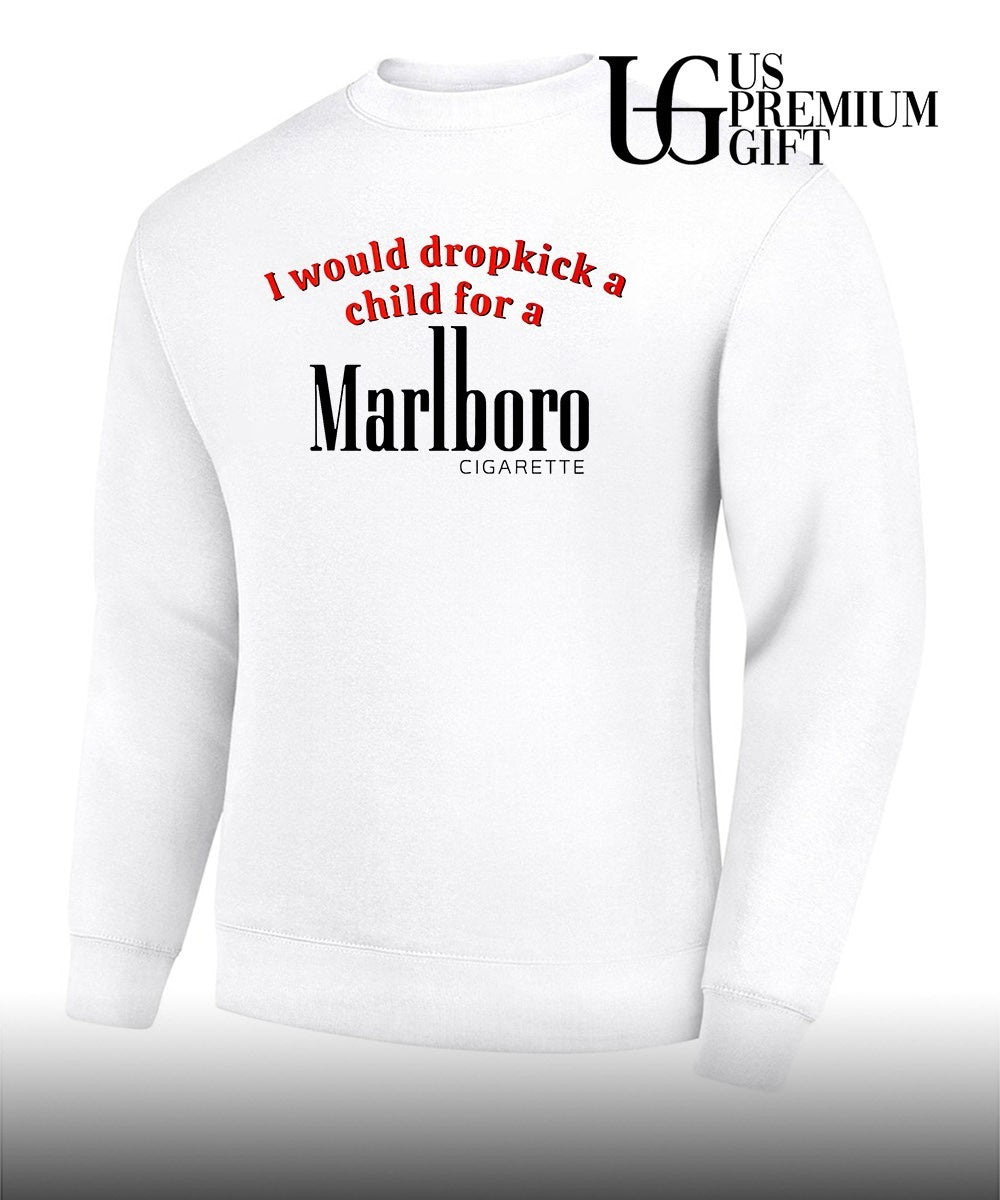 I Would Dropkick a Child for a Marlboro Cigarett shirt