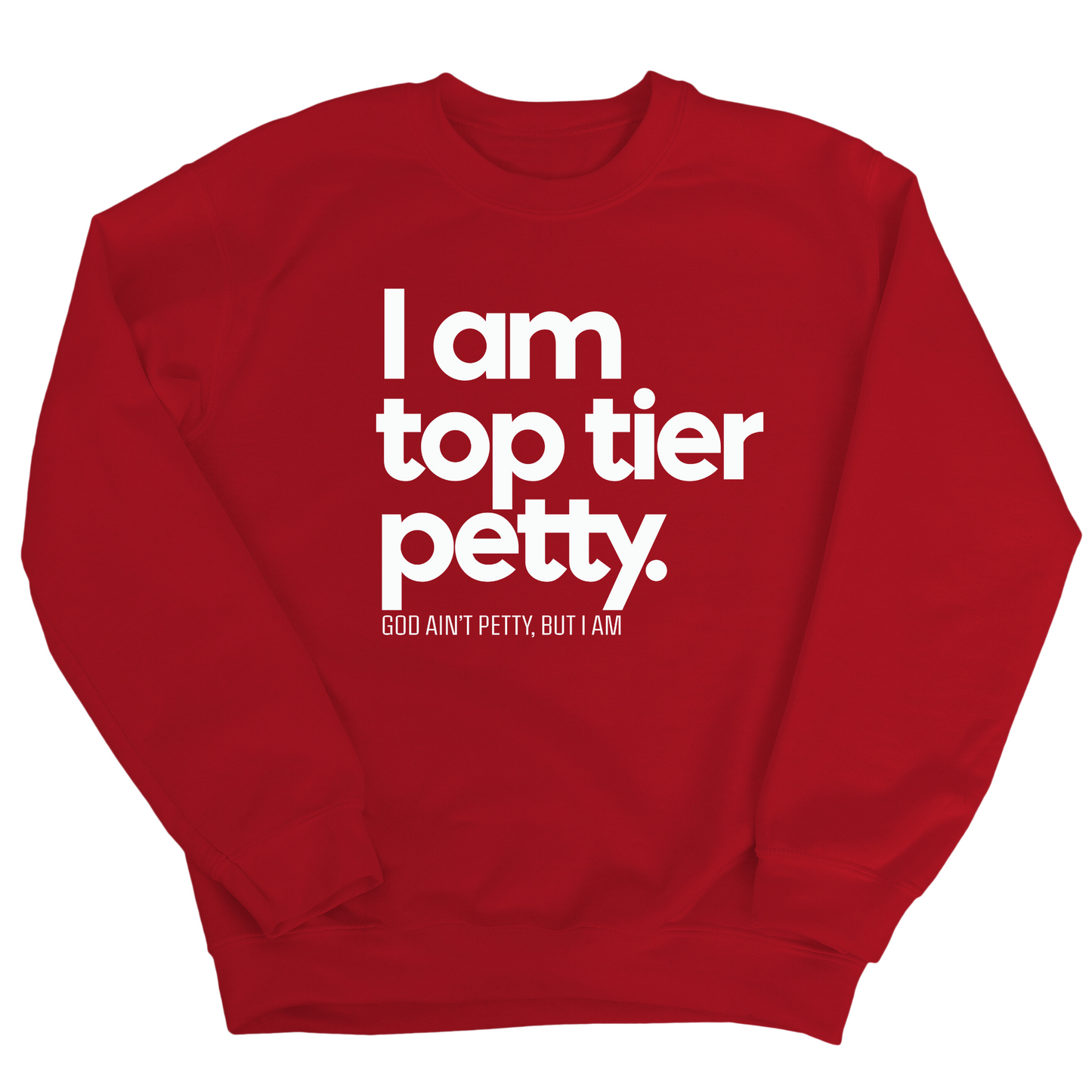 I am Top Tier Petty Unisex Sweatshirt