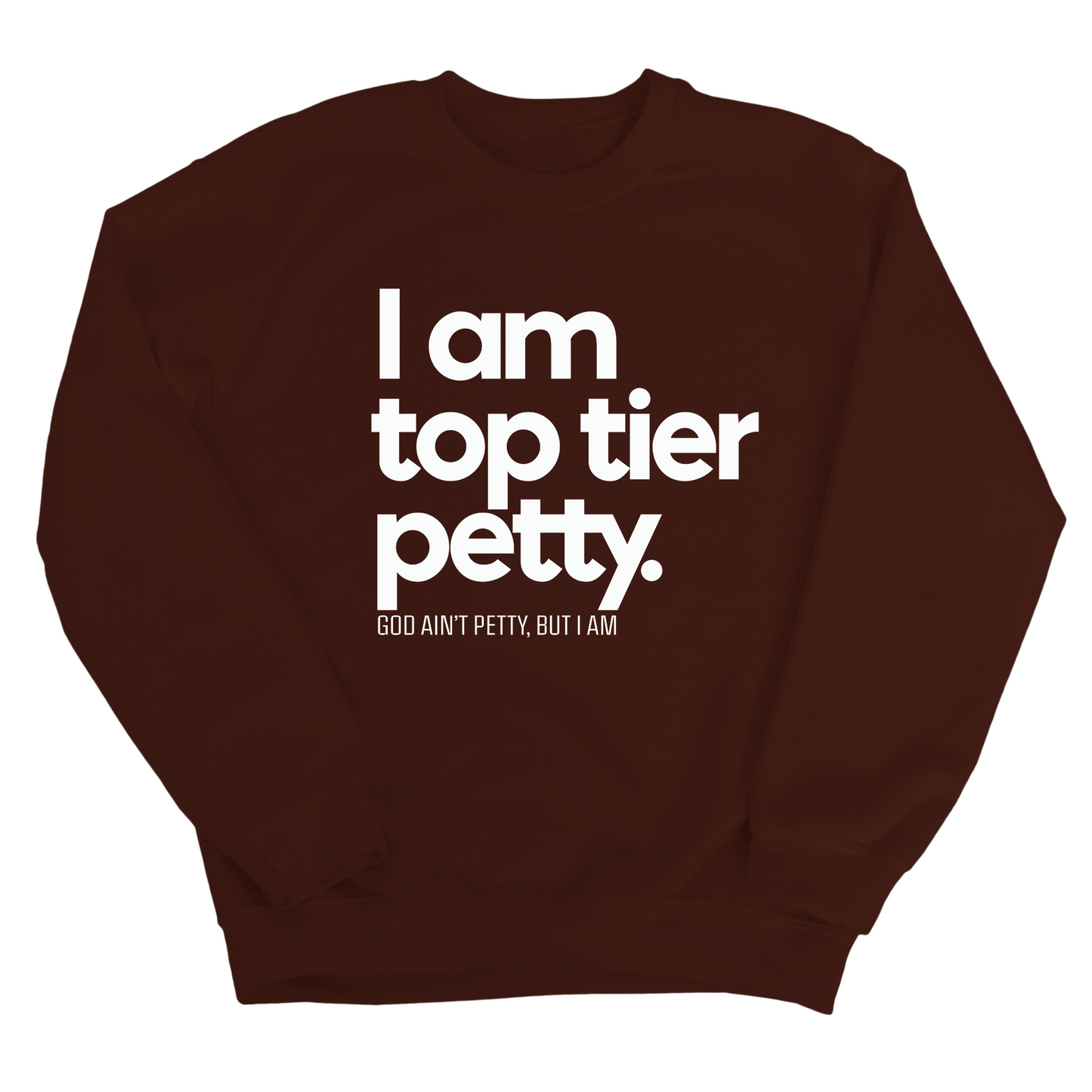 I am Top Tier Petty Unisex Sweatshirt