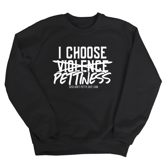 I choose Pettiness Unisex Sweatshirt