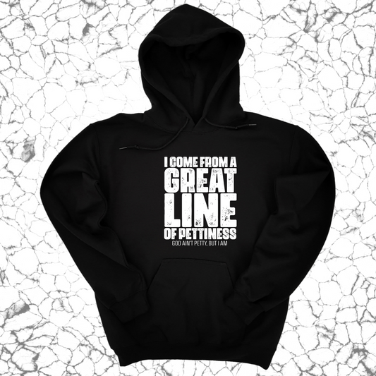 I come from a Great Line of Pettiness Unisex Hoodie
