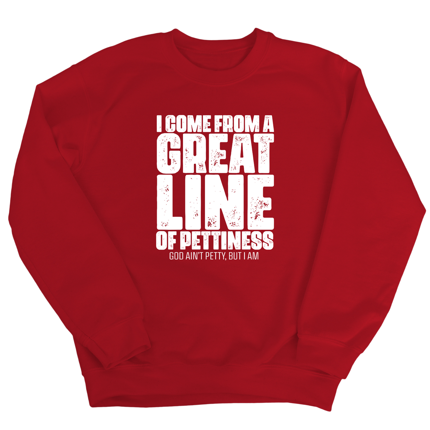I come from a Great Line of Pettiness Unisex Sweatshirt