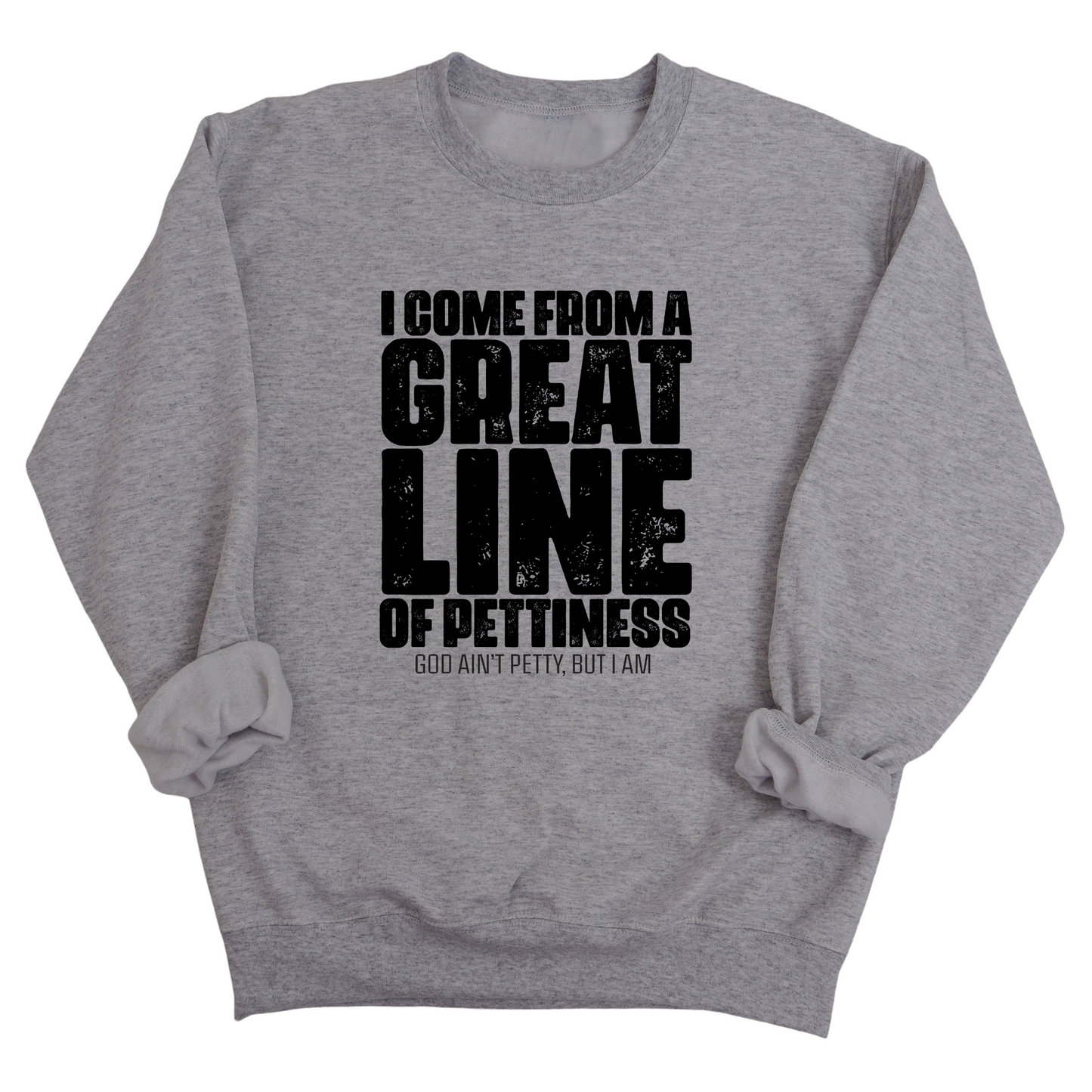 I come from a Great Line of Pettiness Unisex Sweatshirt