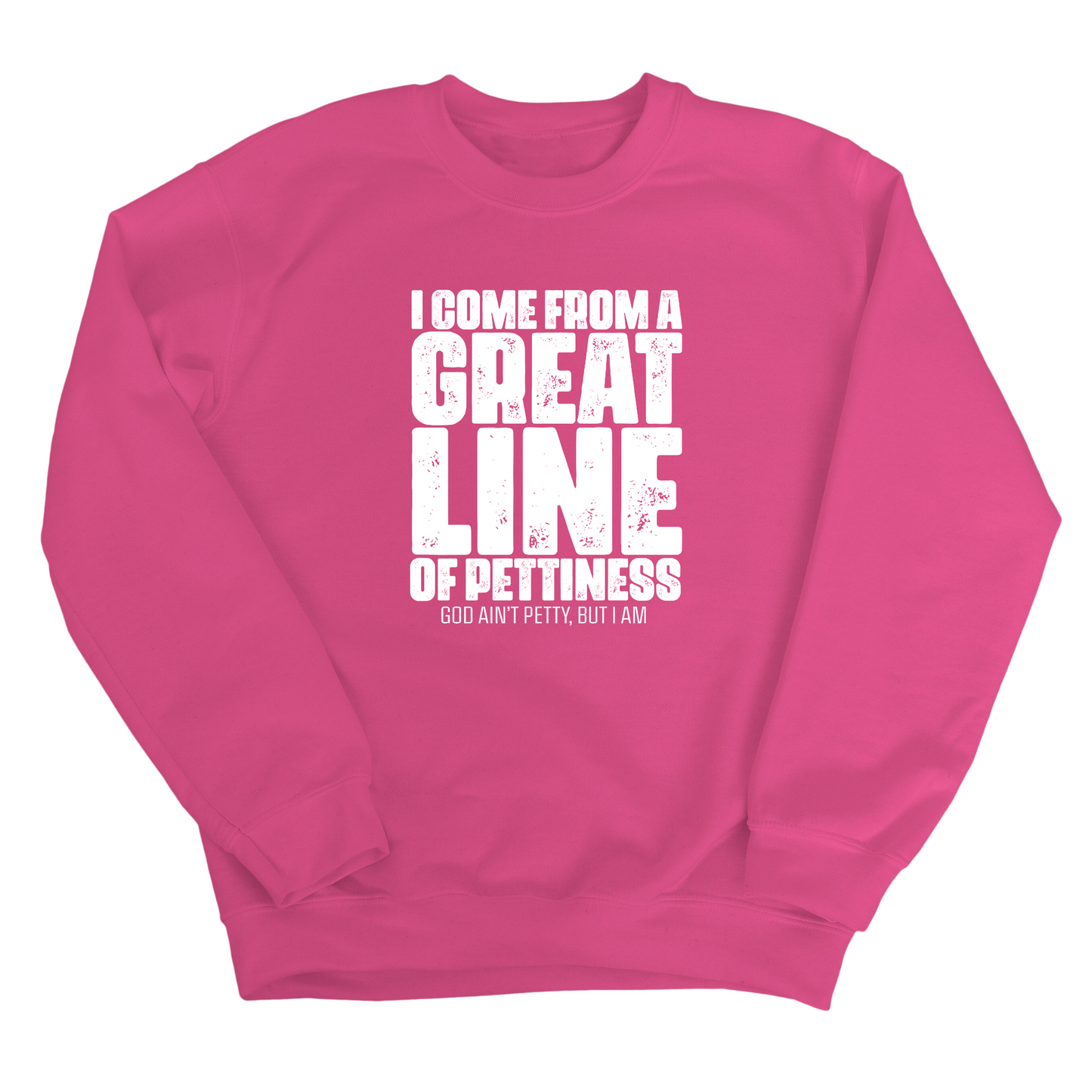 I come from a Great Line of Pettiness Unisex Sweatshirt
