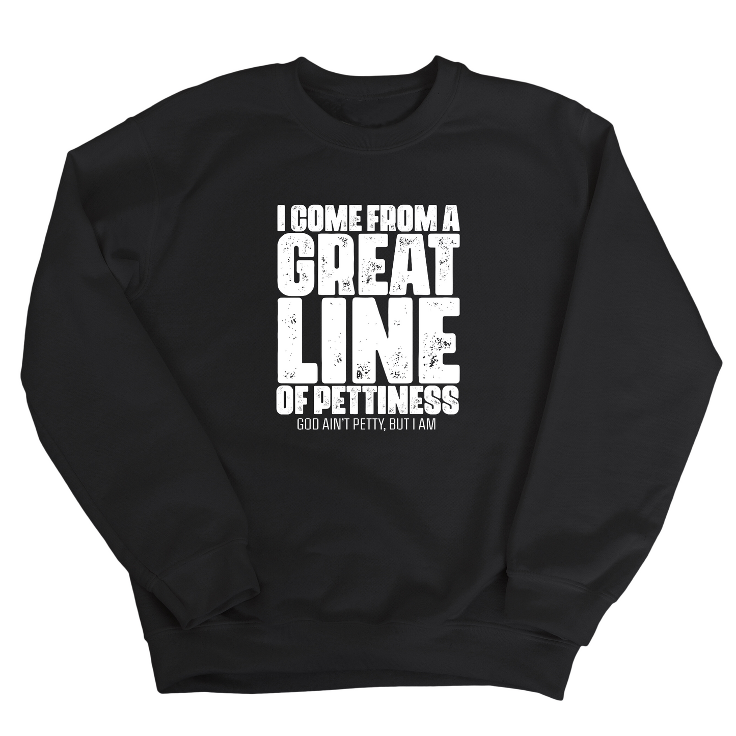 I come from a Great Line of Pettiness Unisex Sweatshirt