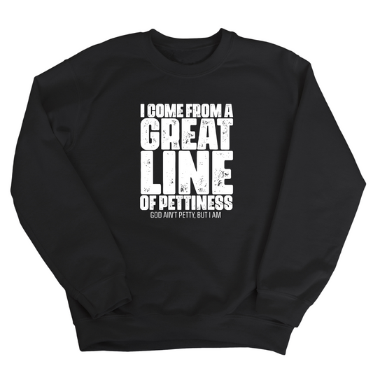 I come from a Great Line of Pettiness Unisex Sweatshirt