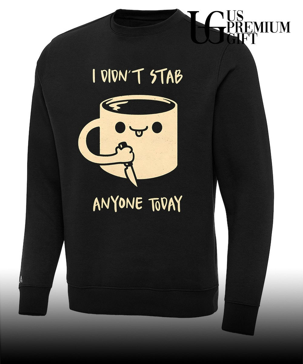 I didn’t stab anyone today coffee shirt