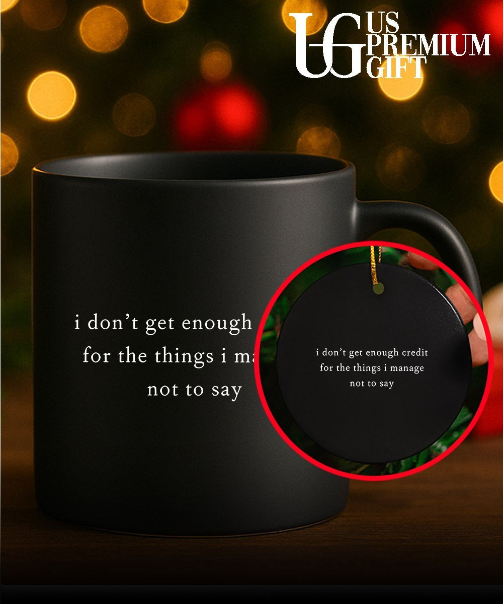 I don’t get enough credit for the things I mange not say shirt