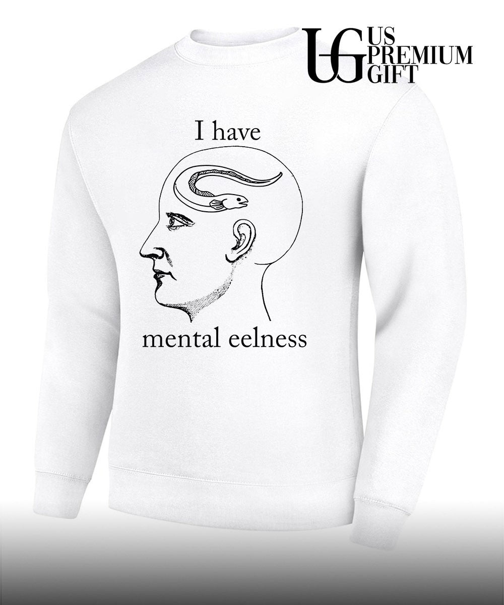 I have Mental Eelness shirt
