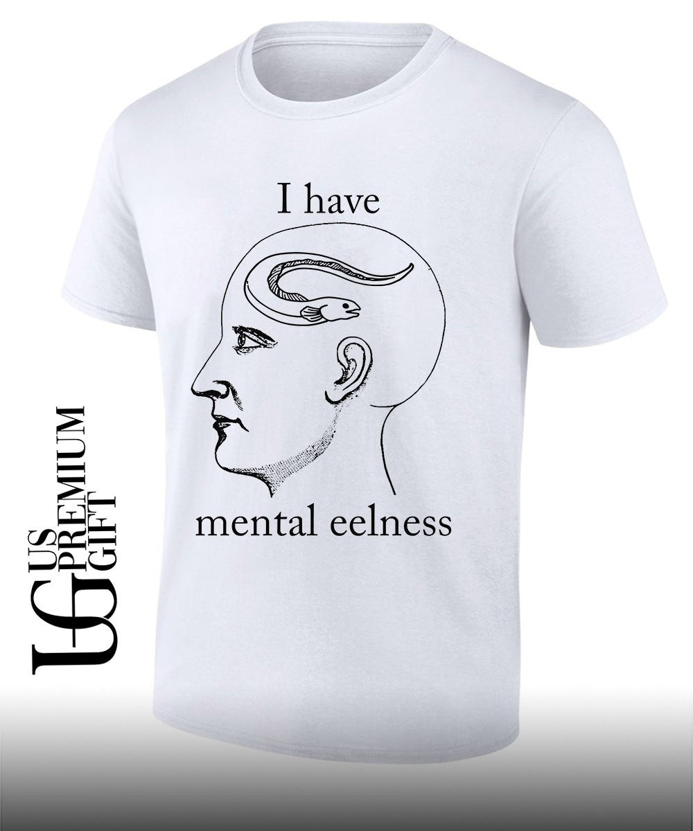 I have Mental Eelness shirt
