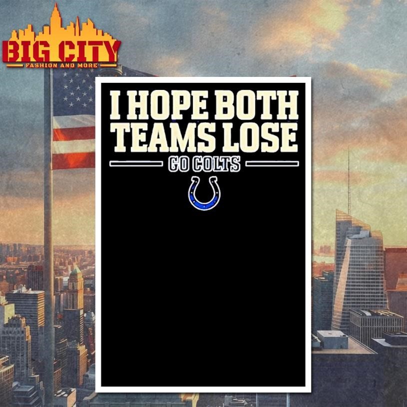 I hope both teams lose go Indianapolis Colts logo Shirt