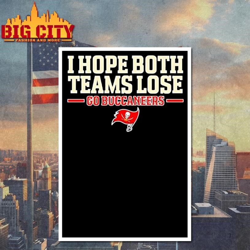 I hope both teams lose go Tampa Bay Buccaneers logo Shirt
