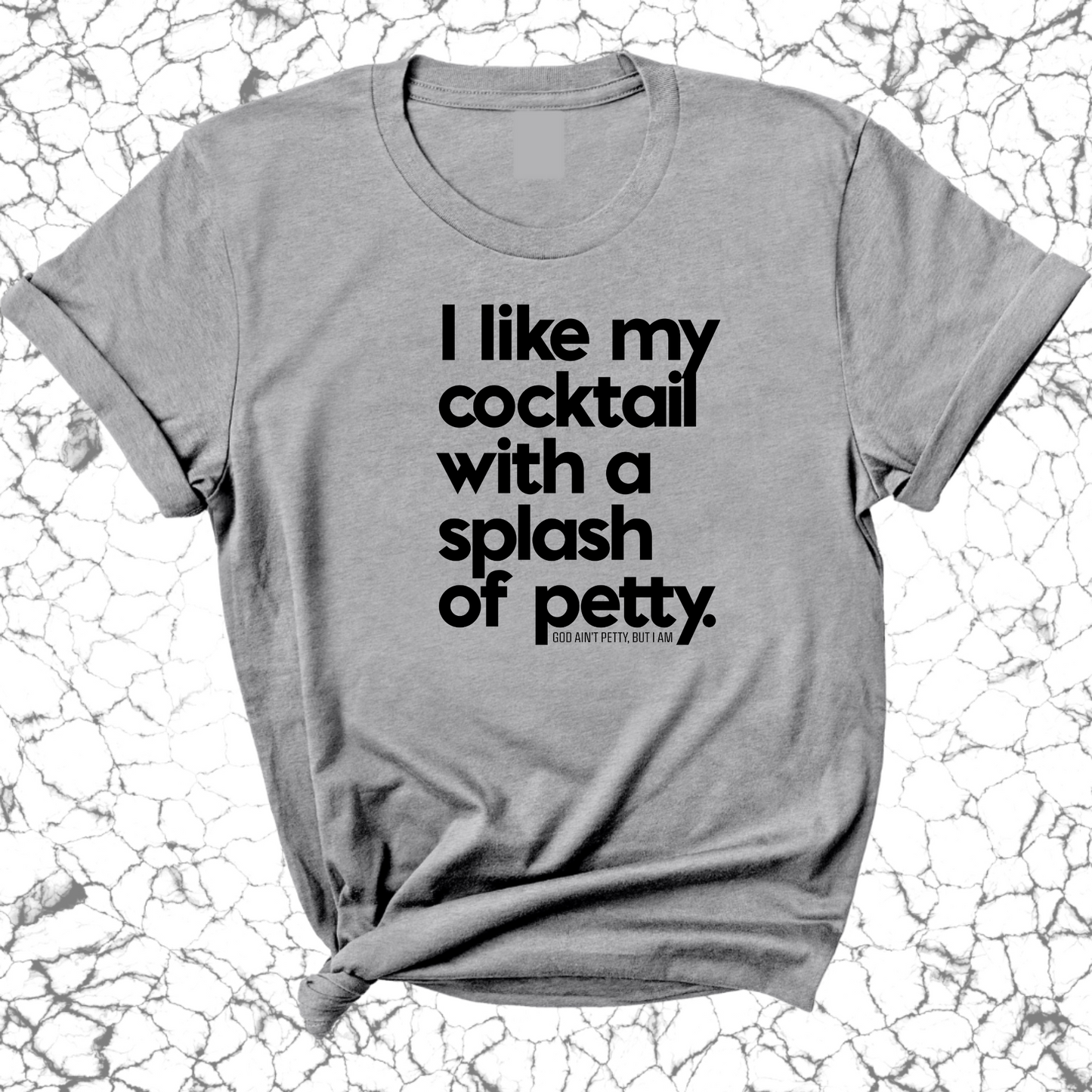 I like my cocktail with a splash of petty Unisex Tee