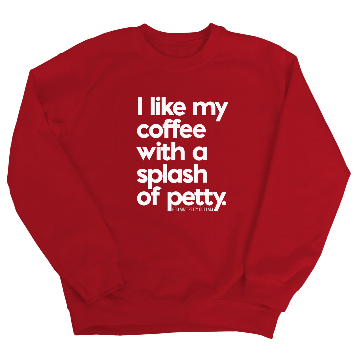 I like my coffee with a Splash of Petty Unisex Sweatshirt