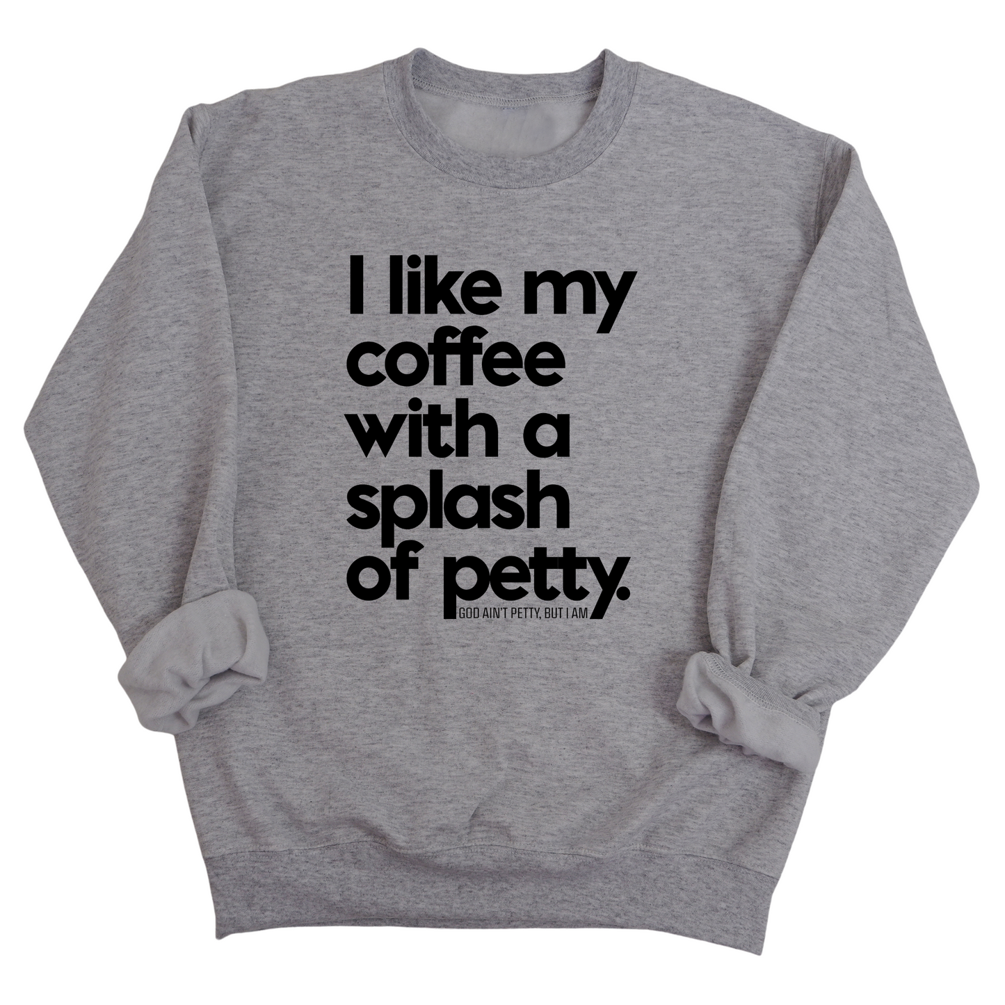 I like my coffee with a Splash of Petty Unisex Sweatshirt
