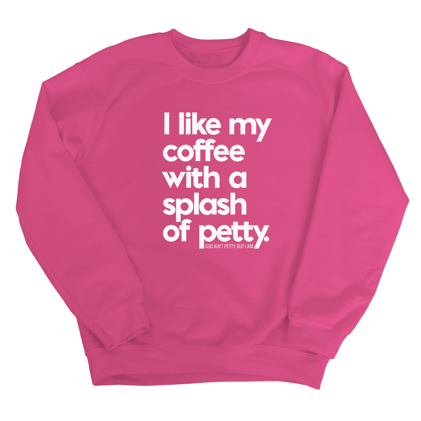 I like my coffee with a Splash of Petty Unisex Sweatshirt