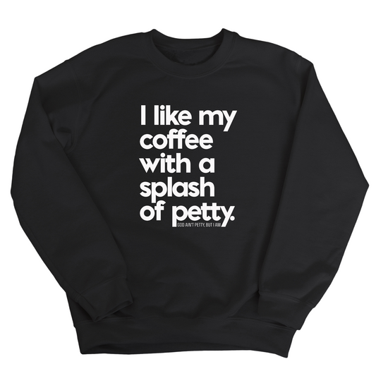 I like my coffee with a Splash of Petty Unisex Sweatshirt