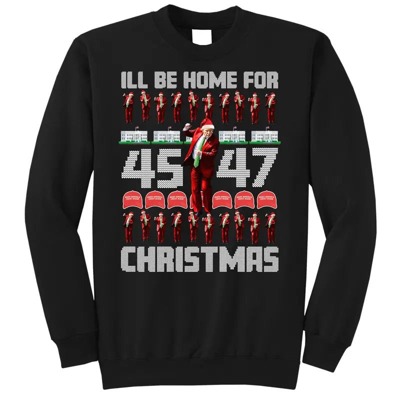 I'll Be Home For Christmas Donald Trump 45 47 MAGA Trump Dance Ugly Christmas Sweatshirt T-Shirts, Hoodie | UrbanDripWear.com