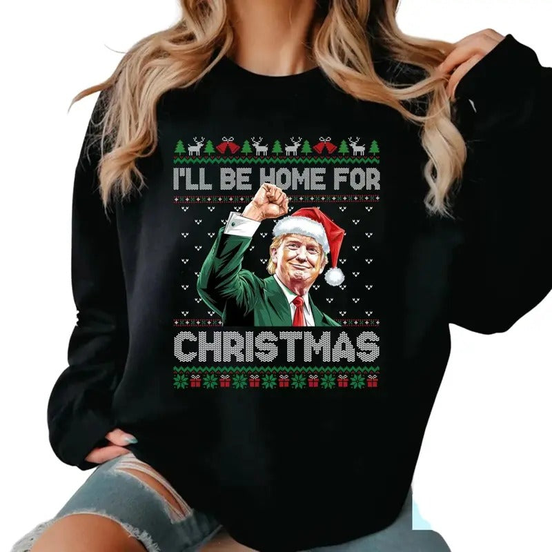 I'll Be Home For Christmas Funny Trump 2024 Ugly Christmas Sweatshirt T-Shirts, Hoodie | UrbanDripWear.com