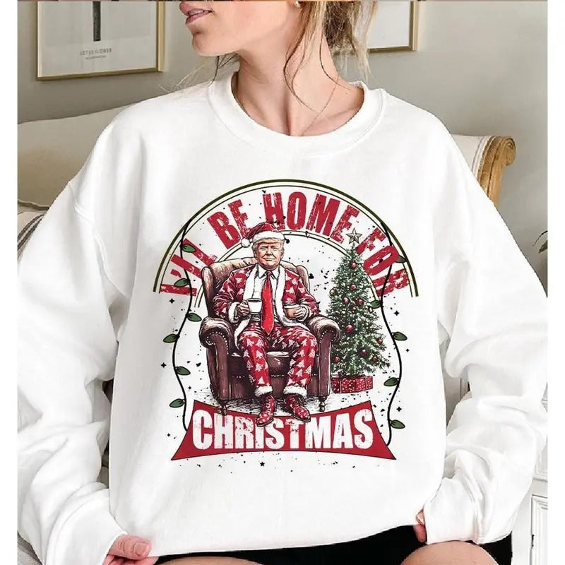 I'll Be Home for Christmas Shirt, Humorous Trump Christmas Shirt, Santa President Sweatshirt, Very Merry Christmas Gift...