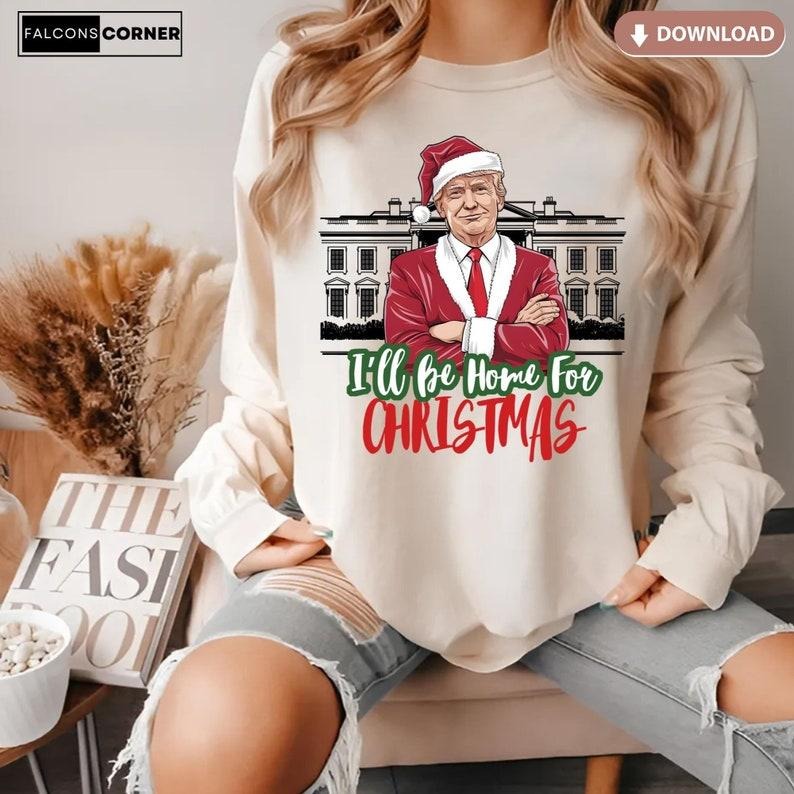 I'll Be Home for Christmas Trump sweatshirt, Humorous Santa Trump, Republican Christmassweatshirt T-Shirts, Hoodie